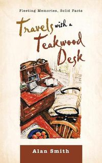 Cover image for Travels with a Teakwood Desk: Fleeting Memories, Solid Facts