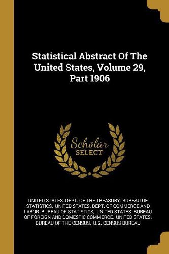 Cover image for Statistical Abstract Of The United States, Volume 29, Part 1906