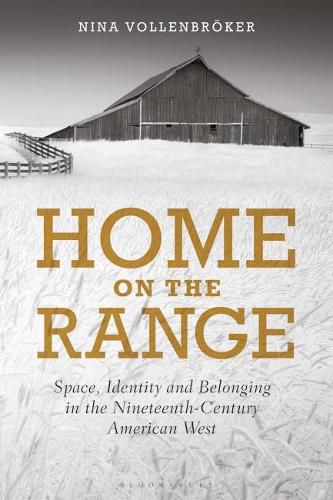 Cover image for Home on the Range: Space, Identity and Belonging in the Nineteenth-Century American West