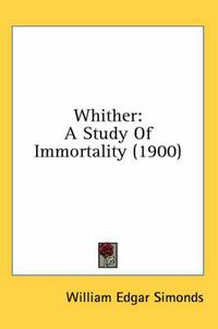 Cover image for Whither: A Study of Immortality (1900)