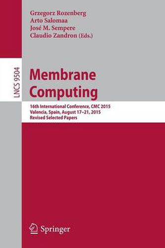 Cover image for Membrane Computing: 16th International Conference, CMC 2015, Valencia, Spain, August 17-21, 2015, Revised Selected Papers