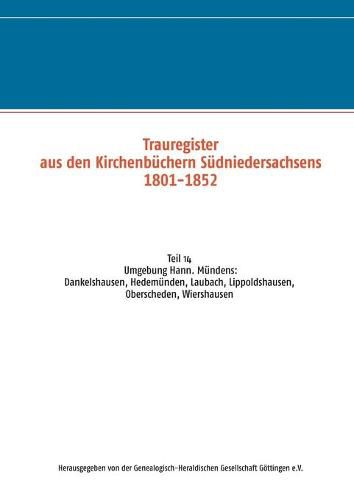 Trauregister aus den Kirchenbuchern Sudniedersachsens 1801-1852: Umgebung Hann. Mundens: Dankelshausen, Hedemunden, Laubach, Lippodshausen, Oberscheden, Wiershausen