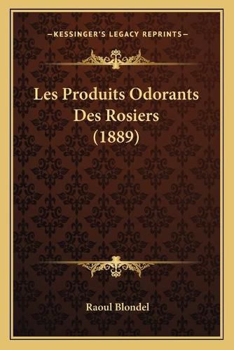 Les Produits Odorants Des Rosiers (1889)