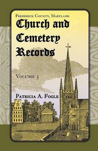 Cover image for Frederick County, Maryland, Church and Cemetery Records: Volume 3 (Zion Lutheran and Mt. Tabor, Middletown)