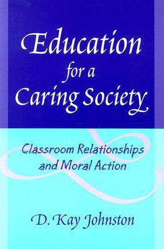 Education for a Caring Society: Classroom Relationships and Moral Action