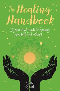 Cover image for The Healing Handbook: A Spiritual Guide to Healing Yourself and others