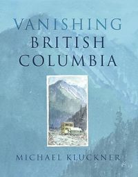 Cover image for Vanishing British Columbia