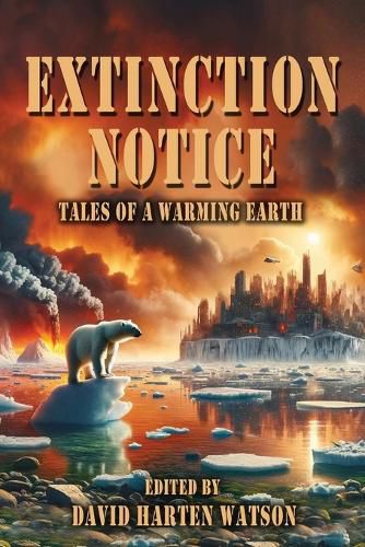 Cover image for Extinction Notice: Tales of a Warming Earth