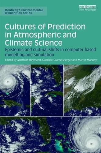 Cover image for Cultures of Prediction in Atmospheric and Climate Science: Epistemic and Cultural Shifts in Computer-based Modelling and Simulation