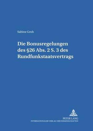 Cover image for Die Bonusregelungen des 26 Abs. 2 S. 3 des Rundfunkstaatsvertrages