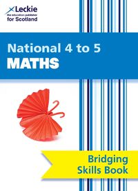 Cover image for National 4 to 5 Maths Bridging Skills Book: Bridge the Transition from National 4 to National 5 Maths