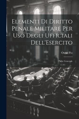 Cover image for Elementi Di Diritto Penale Militare Per Uso Degli Ufficiali Dell'Esercito