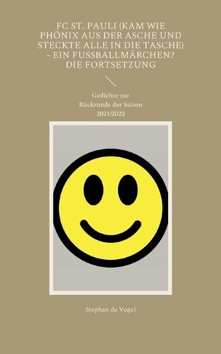 Cover image for FC St. Pauli (kam wie Phoenix aus der Asche und steckte alle in die Tasche) - Ein Fussballmarchen? Die Fortsetzung: Gedichte zur Ruckrunde der Saison 2021/2022