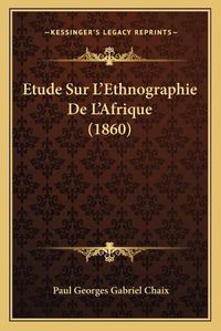 Cover image for Etude Sur L'Ethnographie de L'Afrique (1860)