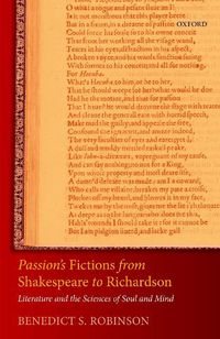 Cover image for Passion's Fictions from Shakespeare to Richardson: Literature and the Sciences of Soul and Mind