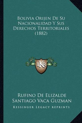 Cover image for Bolivia Orijen de Su Nacionalidad y Sus Derechos Territoriales (1882)