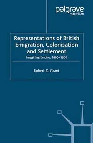 Cover image for Representations of British Emigration, Colonisation and Settlement: Imagining Empire, 1800-1860