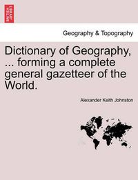 Cover image for Dictionary of Geography, ... Forming a Complete General Gazetteer of the World.