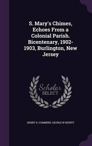 Cover image for S. Mary's Chimes, Echoes from a Colonial Parish. Bicentenary, 1902-1903, Burlington, New Jersey