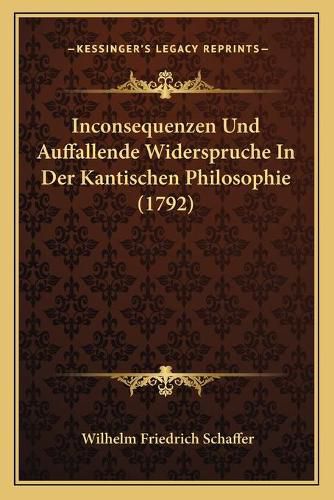 Cover image for Inconsequenzen Und Auffallende Widerspruche in Der Kantischen Philosophie (1792)