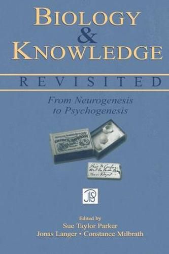 Biology and Knowledge Revisited: From Neurogenesis to Psychogenesis