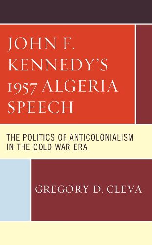 Cover image for John F. Kennedy's 1957 Algeria Speech: The Politics of Anticolonialism in the Cold War Era