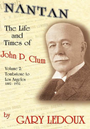 Cover image for Nantan: The Life and Times of John P. Clum Vol. 2: Tombstone to Los Angeles November 1882 - May 1932