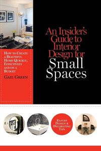 Cover image for An Insider's Guide to Interior Design for Small Spaces: How to Create a Beautiful Home Quickly, Effectively and on a Budget