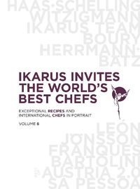 Cover image for Ikarus Invites the World's Best Chefs: Exceptional Recipes and International Chefs in Portrait: Volume 8