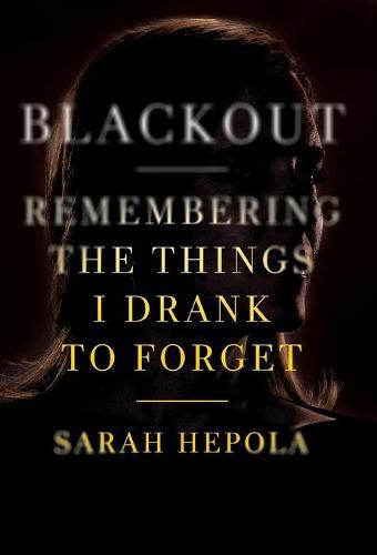 Cover image for Blackout: Remembering the Things I Drank to Forget