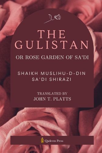 Cover image for The Gulistan or Rose Garden Of Sa'di