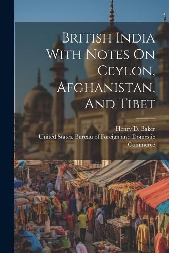 Cover image for British India With Notes On Ceylon, Afghanistan, And Tibet