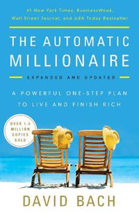 Cover image for The Automatic Millionaire, Expanded and Updated: A Powerful One-Step Plan to Live and Finish Rich