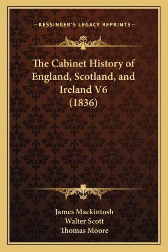 The Cabinet History of England, Scotland, and Ireland V6 (1836)