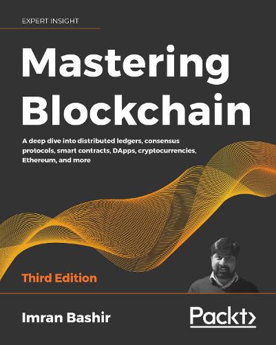 Cover image for Mastering Blockchain: A deep dive into distributed ledgers, consensus protocols, smart contracts, DApps, cryptocurrencies, Ethereum, and more, 3rd Edition