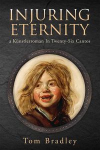Cover image for Injuring Eternity: a Kunstlerroman In Twenty-Six Cantos