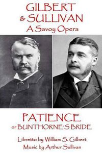 Cover image for W.S. Gilbert & Arthur Sullivan - Patience: or Bunthorne's Bride