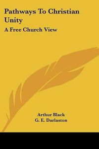 Cover image for Pathways to Christian Unity: A Free Church View