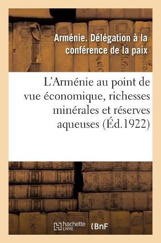 Cover image for L'Armenie Au Point de Vue Economique, Richesses Minerales de l'Armenie: Reserves Aqueuses de la Republique Armenienne