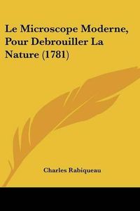 Cover image for Le Microscope Moderne, Pour Debrouiller La Nature (1781)