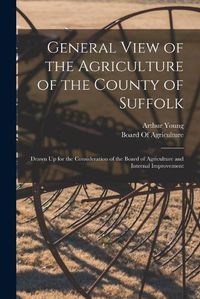 Cover image for General View of the Agriculture of the County of Suffolk