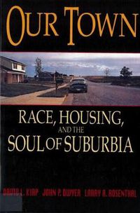 Cover image for Our Town: Race, Housing, and the Soul of Suburbia