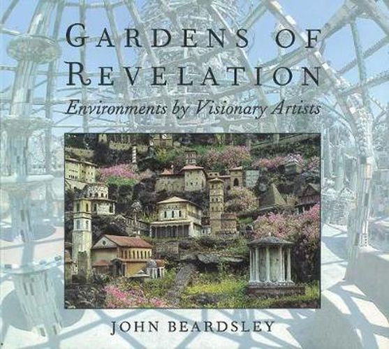 Cover image for Gardens of Revelation: Environments by Visionary Artists