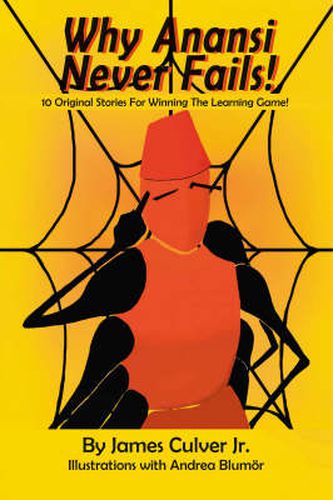 Cover image for Why Anansi Never Fails!: 10 Original Stories for Winning the Learning Game!