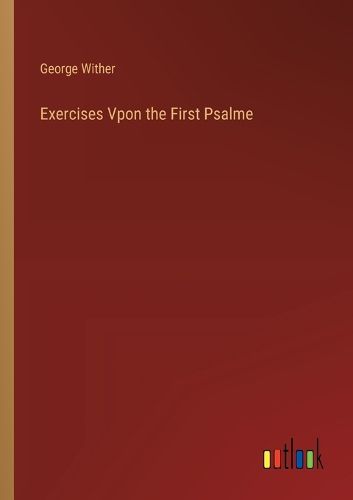 Exercises Vpon the First Psalme