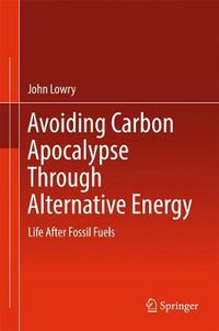 Cover image for Avoiding Carbon Apocalypse Through Alternative Energy: Life After Fossil Fuels