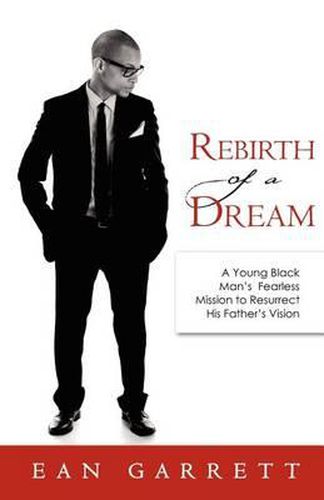 Cover image for Rebirth of a Dream: A Young Black Man's Fearless Mission to Resurrect His Father's Vision