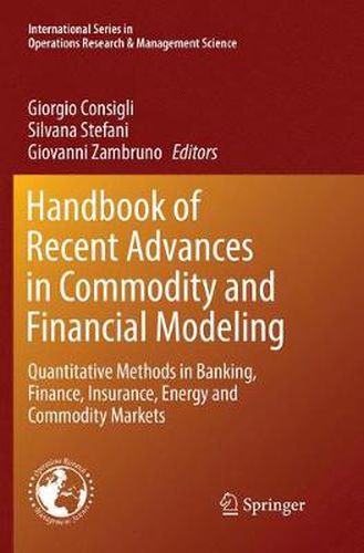 Cover image for Handbook of Recent Advances in Commodity and Financial Modeling: Quantitative Methods in Banking, Finance, Insurance, Energy and Commodity Markets