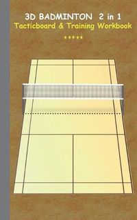 Cover image for 3D Badminton 2 in 1 Tacticboard and Training Book