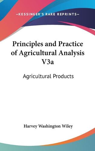 Cover image for Principles And Practice Of Agricultural Analysis V3A: Agricultural Products